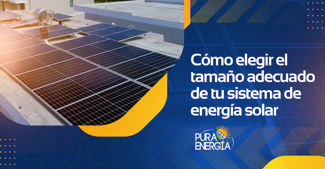 Cómo elegir el tamaño adecuado de tu sistema de energía solar